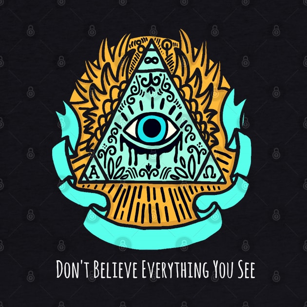 Don't Believe Everything You See Illuminati by amitsurti